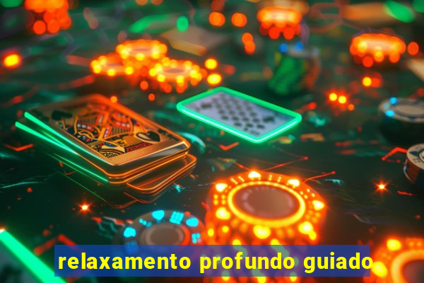 relaxamento profundo guiado